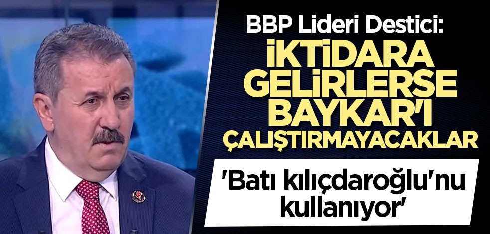 BBP Lideri Destici: İktidara gelirlerse Baykar'ı çalıştırmayacaklar