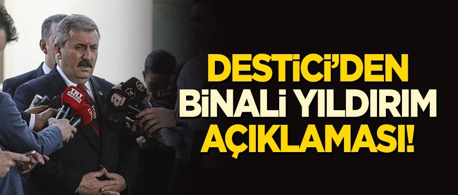 BBP lideri Destici'den 'Binali Yıldırım' açıklaması