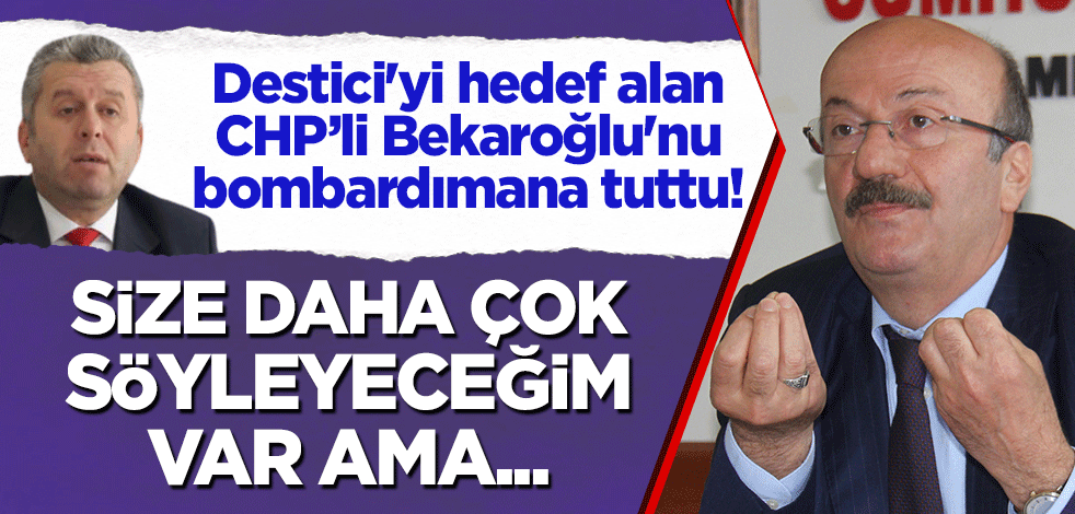 BBP lideri Destici'yi hedef alan CHP’li Bekaroğlu'nu bombardımana tuttu! "Size daha çok söyleyeceğim var ama..."