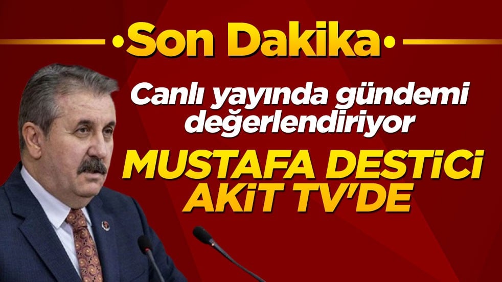 BBP lideri Mustafa Destici, Akit TV’de gündemi değerlendiriyor
