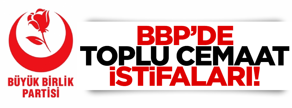 BBP Ordu teşkilatında toplu cemaat istifaları