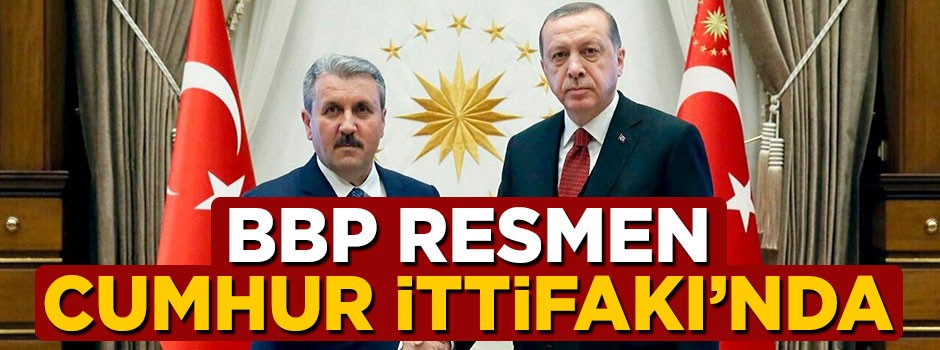 BBP resmen Cumhur İttifakı'nda