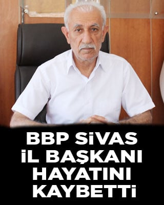 BBP Sivas İl Başkanı Polat, geçirdiği kalp krizi sonucu hayatını kaybetti
