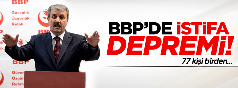 BBP’de istifa depremi!