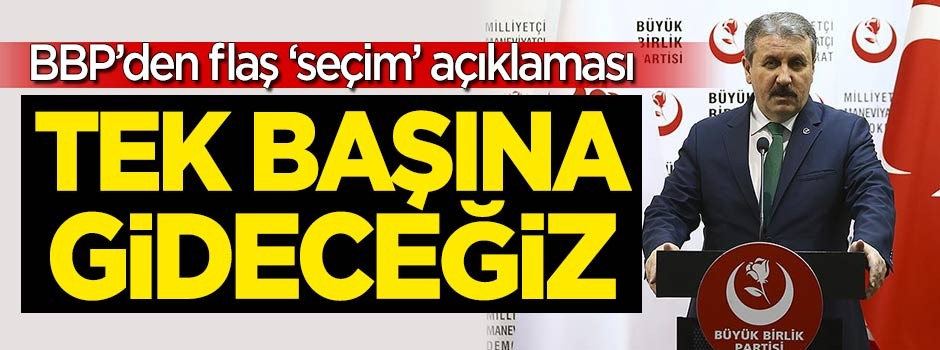 BBP'den flaş 'seçim' açıklaması: Tek başına gideceğiz