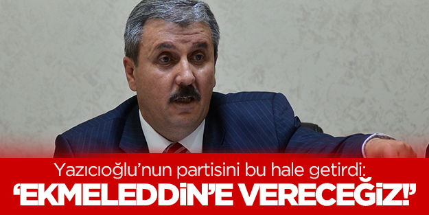 BBP'den intihar gibi karar: Ekmeleddin'e vereceğiz