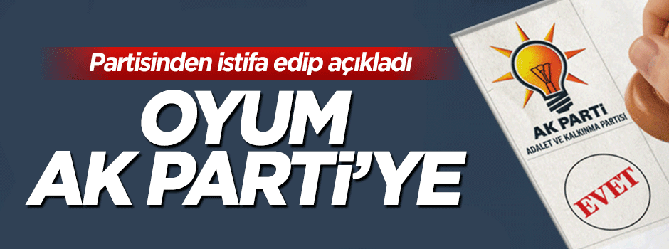 BBP'den istifa eden başkan oyunu AK Parti'ye vereceğini açıkladı
