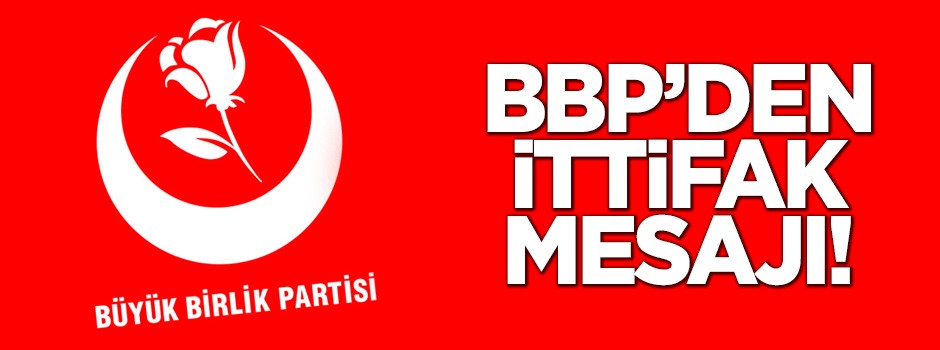 BBP'den ittifak mesajı!