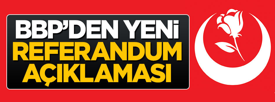 BBP'den yeni referandum açıklaması