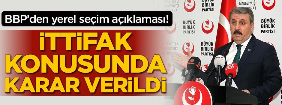 BBP'den yerel seçim açıklaması! İttifak konusunda karar verildi