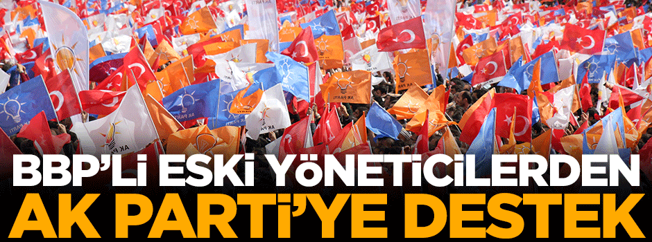 BBP'li eski yöneticilerden AK Parti'ye