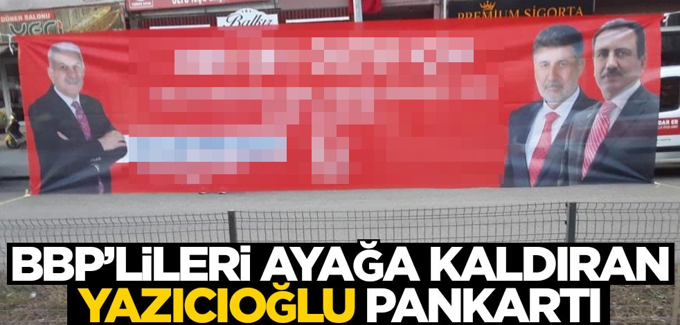 BBP’lileri ayağa kaldıran Muhsin Yazıcıoğlu pankartı!