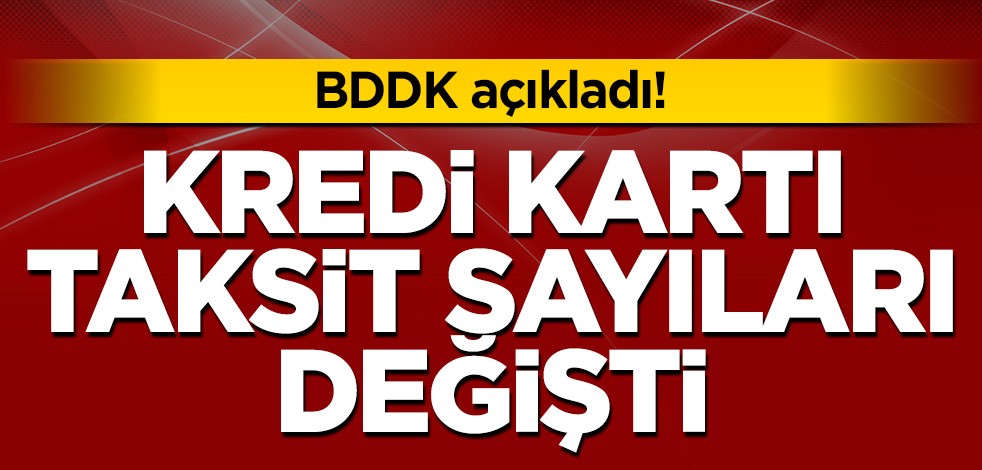 BDDK açıkladı! Kredi kartı taksit sayıları değişti