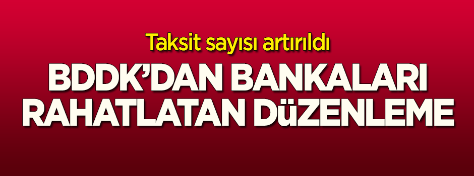BDDK'dan bankaları 'rahatlatan' düzenleme! Taksit sayısı artırıldı