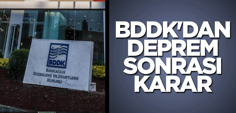 BDDK'dan deprem sonrası karar