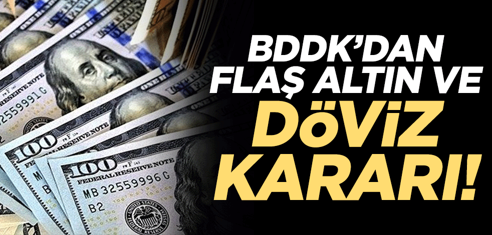 BDDK'dan flaş altın ve döviz kararı!