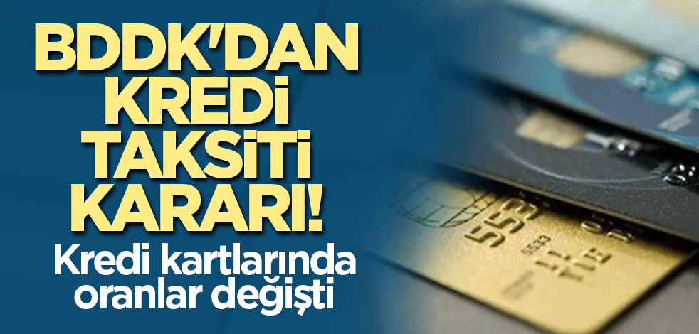 BDDK'dan kredi taksiti kararı! Kredi kartlarında oranlar değişti