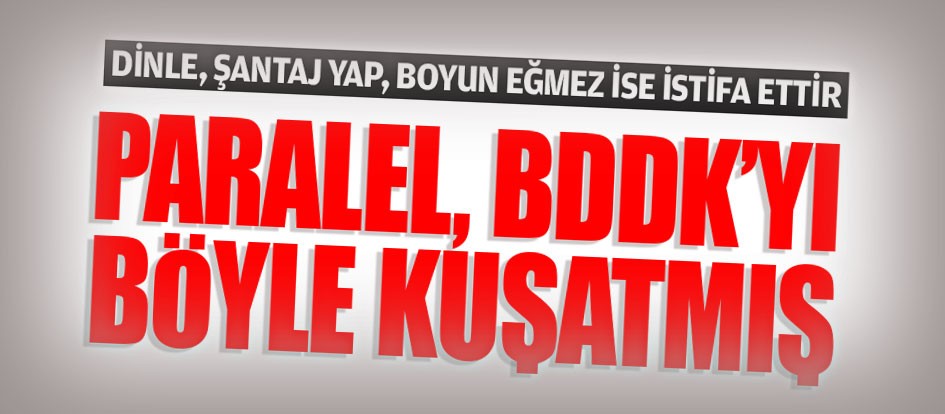 BDDK’yı böyle kuşatmış
