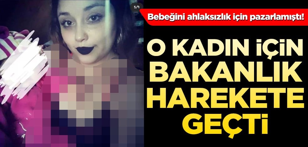 Bebeğini çıplak bir şekilde pazarlayan kadın için bakanlık harekete geçti