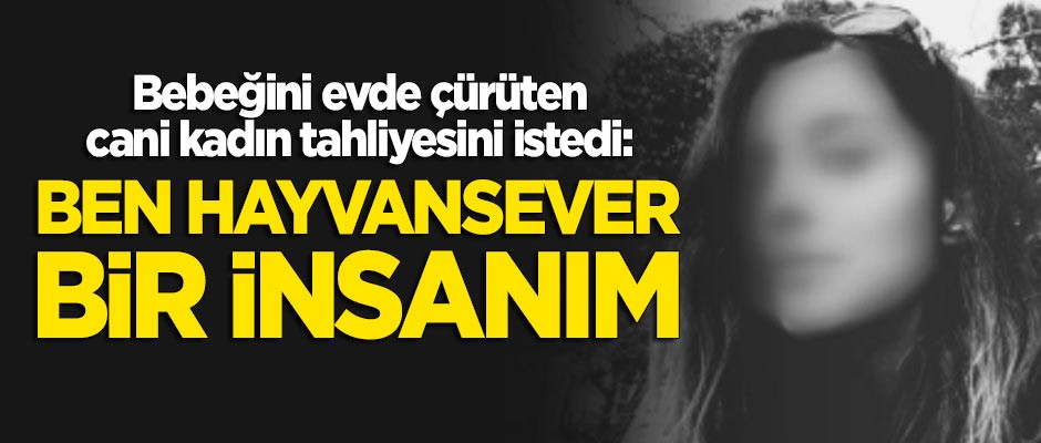 Bebeğini kovada çürüten cani kadından şok savunma: Ben hayvansever bir insanım