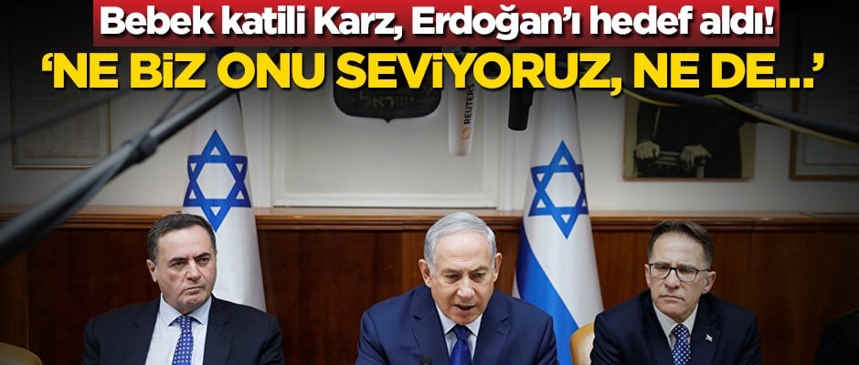 Bebek katili Karz, Erdoğan’ı hedef aldı! ‘Ne biz onu seviyoruz, ne de…’