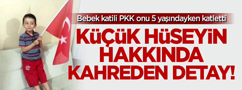 Bebek katili PKK küçük Hüseyin'i 5 yaşındayken katletti