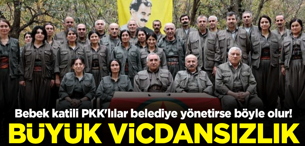 Bebek katili PKK'lılar belediye yönetirse böyle olur! Büyük vicdansızlık