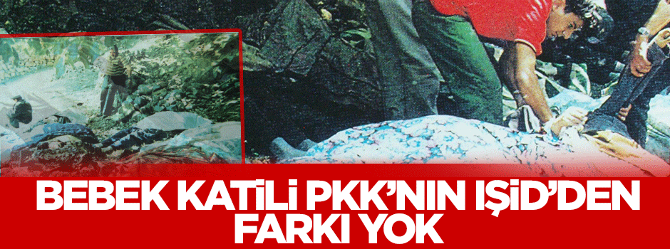 Bebek katili PKK'nın IŞİD'den bir farkı yok