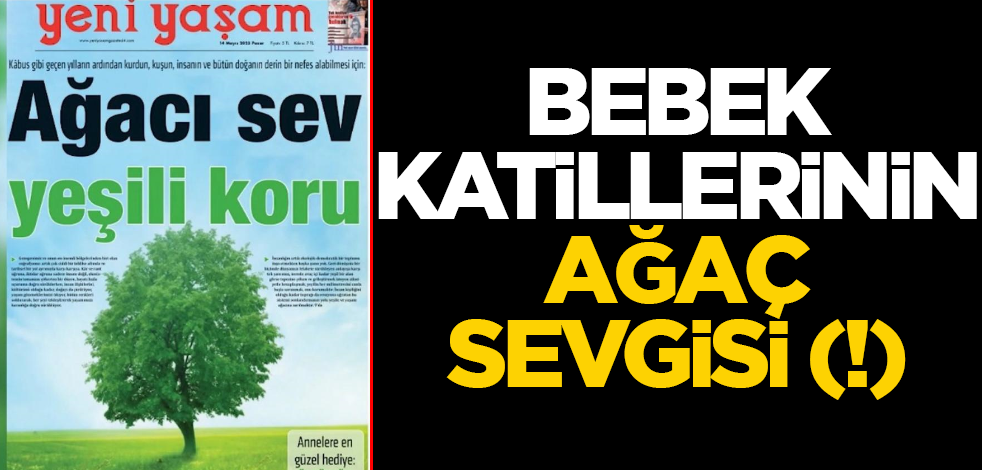 Bebek katilinin Ağaç sevgisi!..