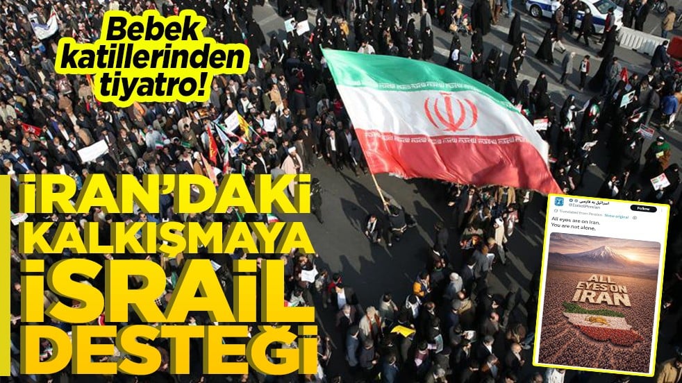 Bebek katillerinden tiyatro İran’daki kalkışmaya İsrail desteği