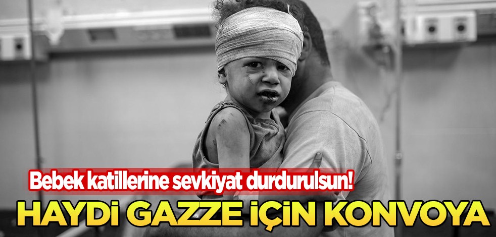 Bebek katillerine sevkiyat durdurulsun! Haydi şimdi o tarihte Gazze'ye destek zamanı