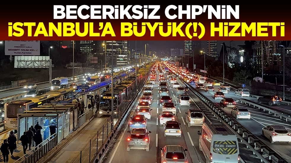 Beceriksiz CHP'nin İstanbul'a büyük(!) hizmeti! Trafik yoğunluğu yüzde 85'e çıktı