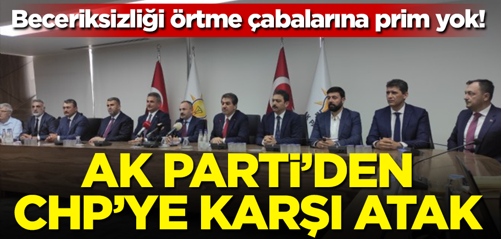 Beceriksizliği örtme çabalarına prim yok! AK Parti'den CHP'ye karşı atak