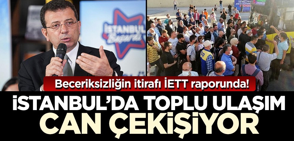 Beceriksizliğin itirafı İETT raporunda! İstanbul’da toplu ulaşım can çekişiyor