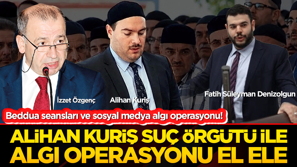 Beddua seansları ve sosyal medya algı operasyonu! Alihan Kuriş suç örgütü ile aklamacı koro el ele!
