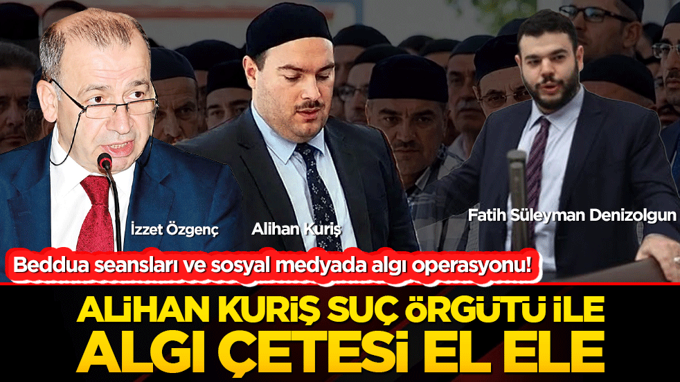 Beddua seansları ve sosyal medya algı operasyonu! Alihan Kuriş suç örgütü ile aklamacı koro el ele!