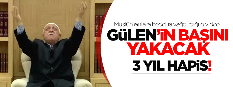 Beddua videosu Gülen'i yakacak