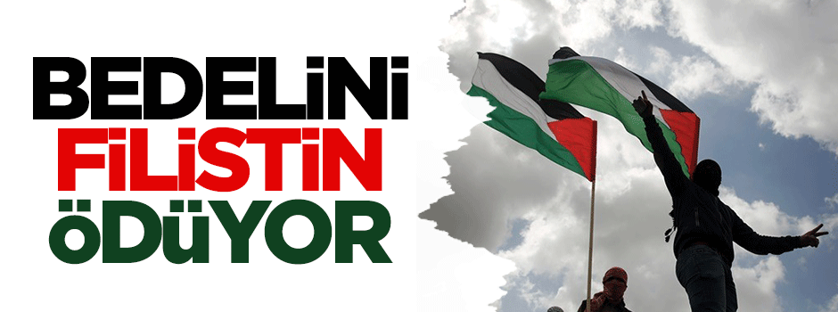 Bedelini Filistin ödüyor