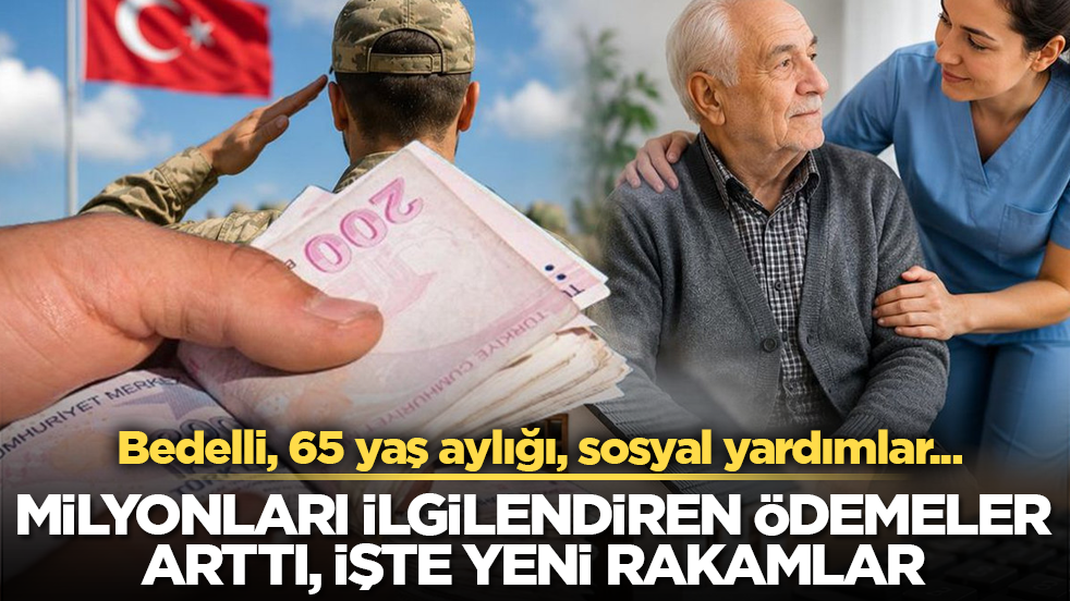 Bedelli, 65 yaş aylığı, sosyal yardımlar... Milyonları ilgilendiren ödemeler arttı, işte yeni rakamlar 