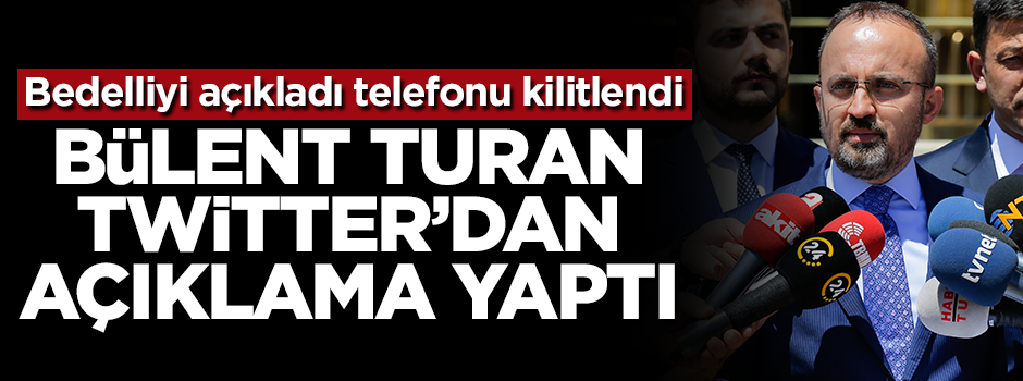 Bedelli açıklaması yapan Bülent Turan'ın telefonu kilitlendi