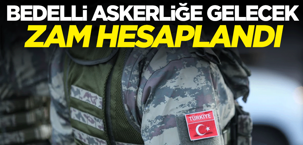 Bedelli askerliğe gelecek zam hesaplandı! 219 bin lira olması bekleniyor