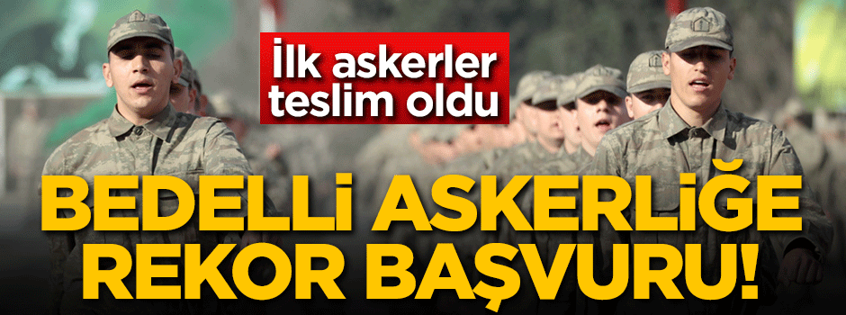Bedelli askerliğe rekor başvuru!