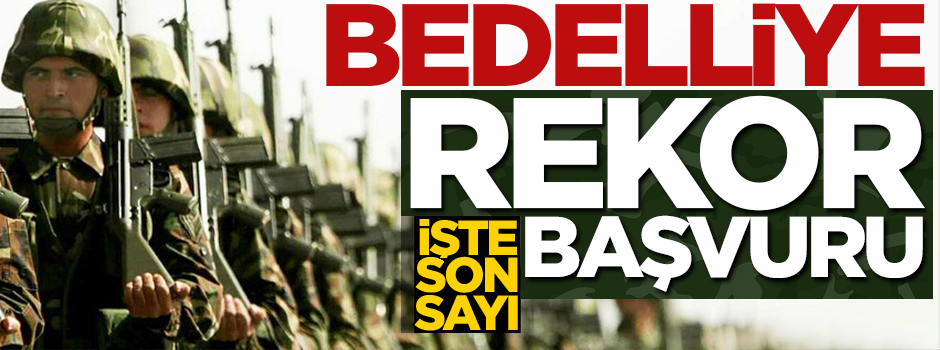 Bedelli askerlik başvuru sayısı 450 bine yaklaştı