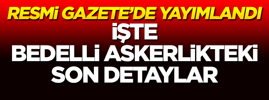 Bedelli askerlik düzenlemesi Resmi Gazete'de yayımlanarak yürürlüğe girdi