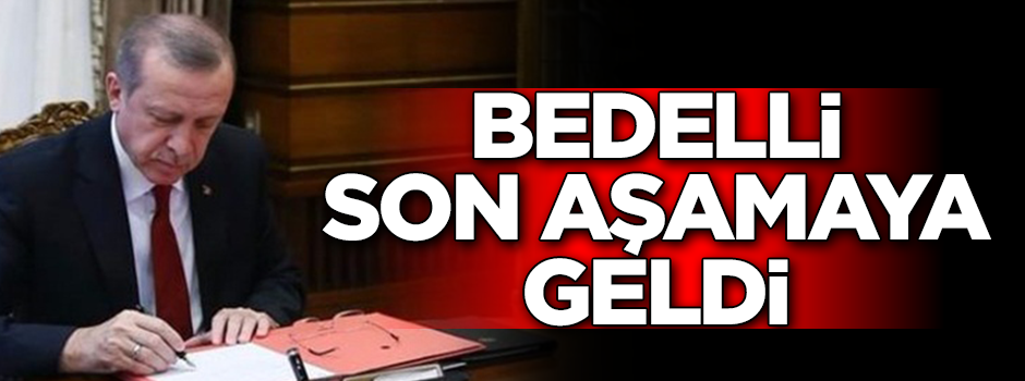 Bedelli askerlik Erdoğan'ın onayına sunuldu