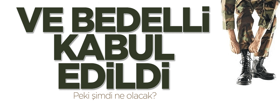 Bedelli askerlik tasarısı kabul edildi