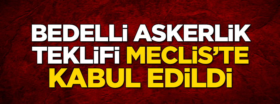 Bedelli askerlik TBMM'de kabul edildi