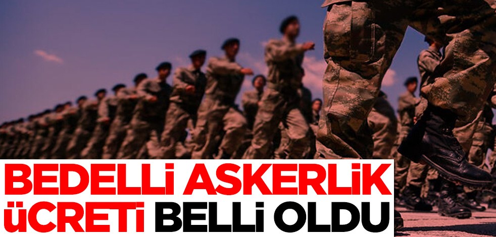 Bedelli askerlik ücreti belli oldu