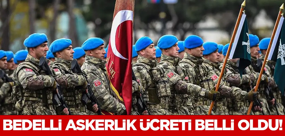 Bedelli askerlik ücreti belli oldu!