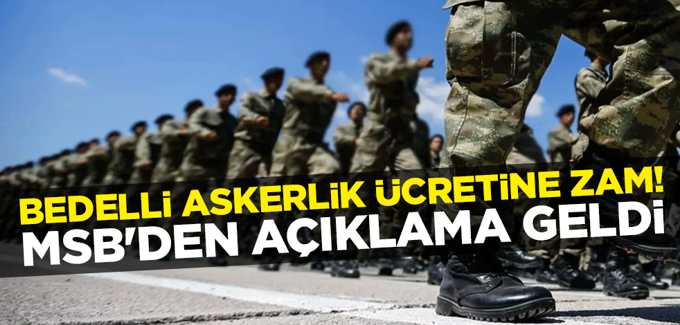 Bedelli askerlik ücretine zam! MSB'den açıklama geldi